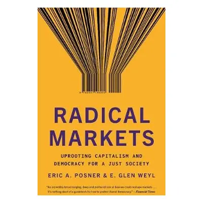 Radical Markets - Posner, Eric A. a Weyl, Eric Glen