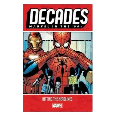 Decades: Marvel In The 00s - Hitting The Headlines - Marvel Comics