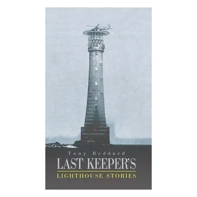 Last Keeper's Lighthouse Stories - Beddard, Tony