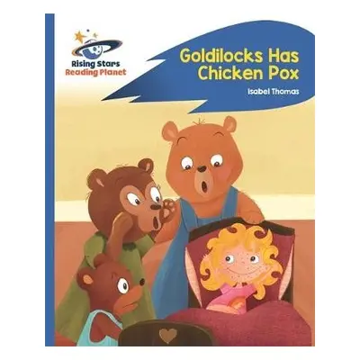 Reading Planet - Goldilocks Has Chicken Pox - Blue: Rocket Phonics - Thomas, Isabel