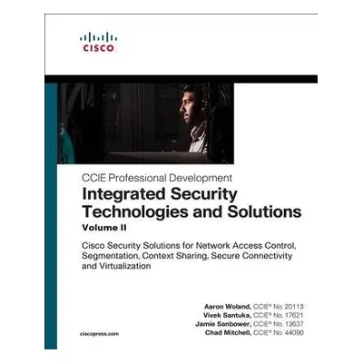 Integrated Security Technologies and Solutions - Volume II - Woland, Aaron a Santuka, Vivek a Mi