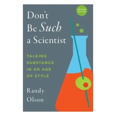 Don't Be Such a Scientist, Second Edition - Olson, Randy