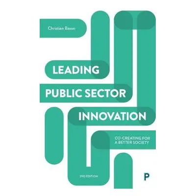 Leading Public Sector Innovation (Second Edition) - Bason, Christian (Mindlab, Denmark)