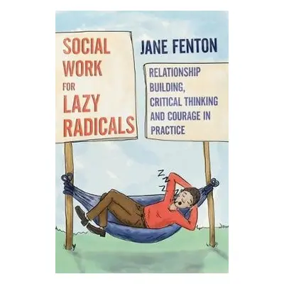 Social Work for Lazy Radicals - Fenton, Jane