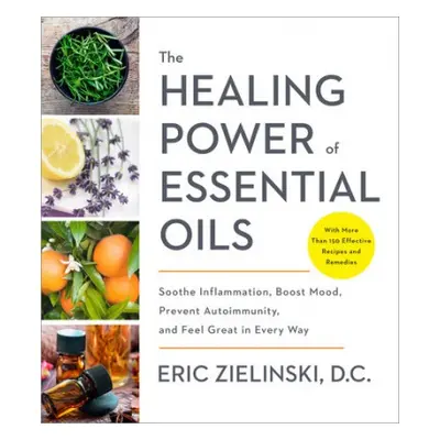 Healing Power of Essential Oils - Zielinski, Eric D.C