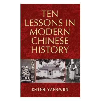 Ten Lessons in Modern Chinese History - Zheng, Yangwen