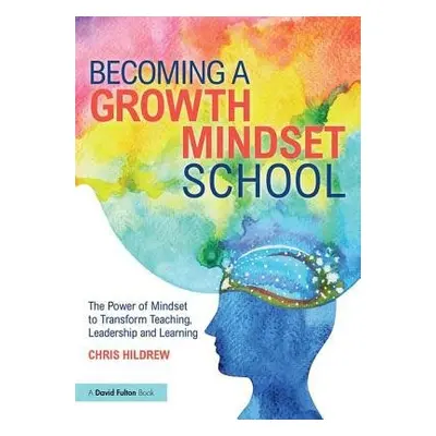 Becoming a Growth Mindset School - Hildrew, Chris (Churchill Academy a Sixth Form, UK)