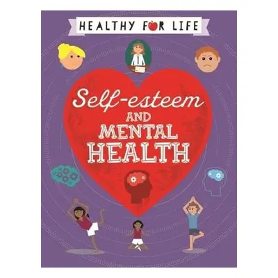 Healthy for Life: Self-esteem and Mental Health - Claybourne, Anna