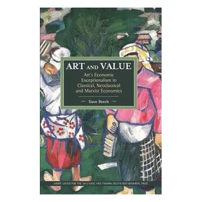 Art And Value: Art's Economic Exceptionalism In Classical, Neoclassical And Marxist Economics - 