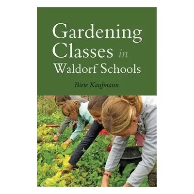 Gardening Classes in Waldorf Schools - Kaufmann, Birte