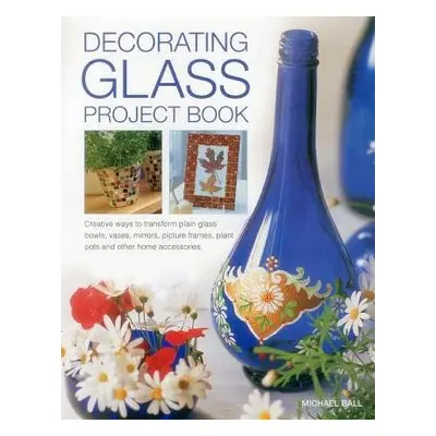 Decorating Glass Project Book - Ball Michael