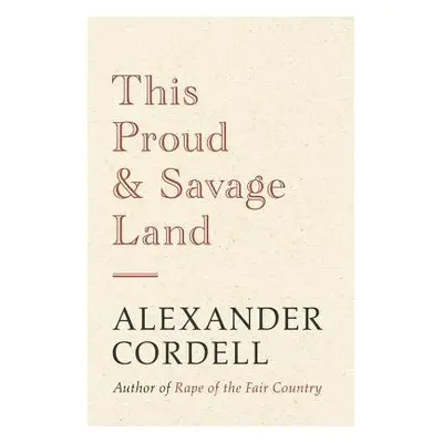 This Proud and Savage Land - Cordell, Alexander