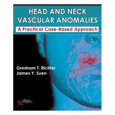 Head and Neck Vascular Anomalies - Richter, Gresham T. a Suen, James Y.