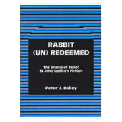 Rabbit (Un)Redeemed - Bailey, Peter J.