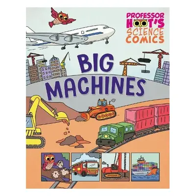 Professor Hoot's Science Comics: Big Machines - Birch, Greta