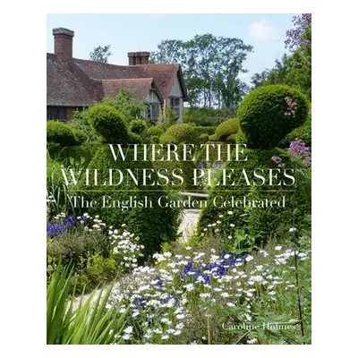 Where the Wildness Pleases - Holmes, Caroline