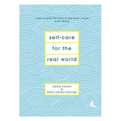 Self-Care for the Real World - Narain, Nadia a Phillips, Katia Narain