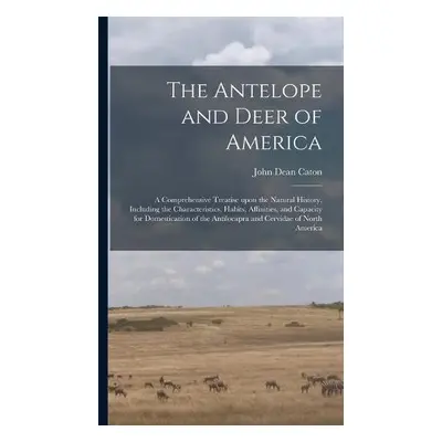 Antelope and Deer of America - Caton, John Dean 1812-1895