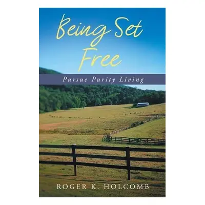 Being Set Free - Holcomb, Roger K