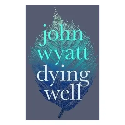 Dying Well - Wyatt, John