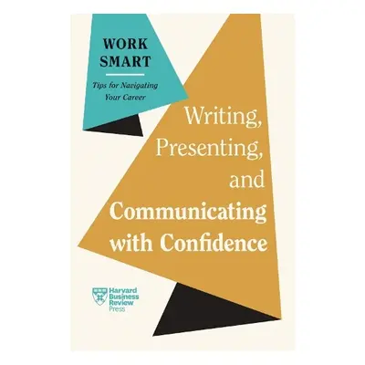 Writing, Presenting, and Communicating with Confidence (HBR Work Smart Series) - Harvard Busines