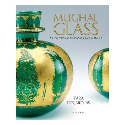 Mughal Glass - Desjardins, Tara