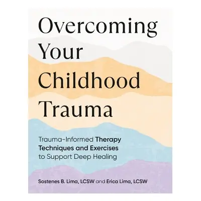 Overcoming Your Childhood Trauma - Lima, Sostenes B. (Sostenes B. Lima) a Lima, Erica (Erica Lim