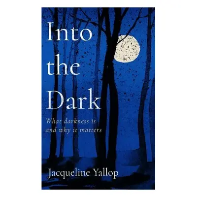 Into the Dark - Yallop, Jacqueline