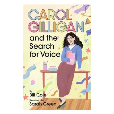 Carol Gilligan and the Search for Voice - Cole, Bill