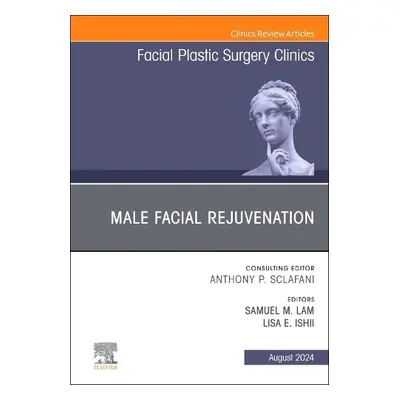 Male Facial Rejuvenation, An Issue of Facial Plastic Surgery Clinics of North America