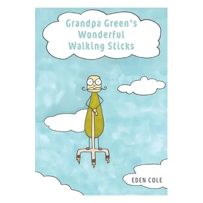 Grandpa Green's Wonderful Walking Sticks - Cole, Eden