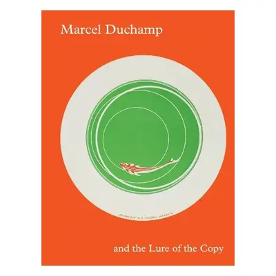 Marcel Duchamp and the Lure of the Copy