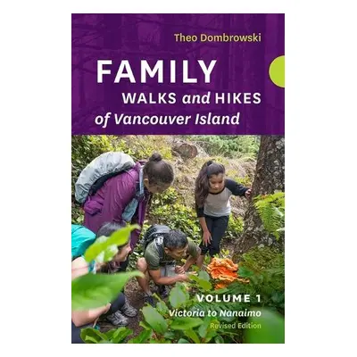 Family Walks and Hikes of Vancouver Island — Revised Edition: Volume 1 - Dombrowski, Theo