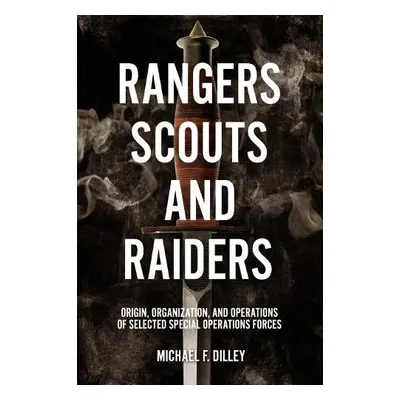 Rangers, Scouts, and Raiders - Dilley, Michael F