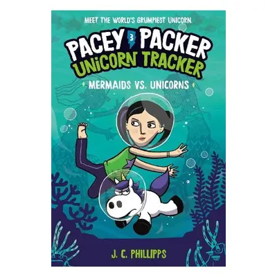 Pacey Packer, Unicorn Tracker 3: Mermaids vs. Unicorns - Phillipps, J. C.