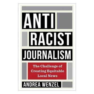 Antiracist Journalism - Wenzel, Andrea