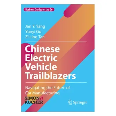 Chinese Electric Vehicle Trailblazers - Yang, Jan Y. a Gu, Yunyi a Tan, Zi Ling