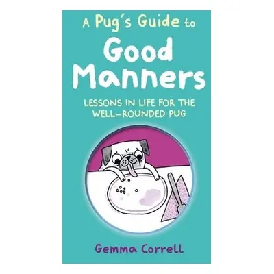 Pug's Guide to Good Manners - Correll, Gemma