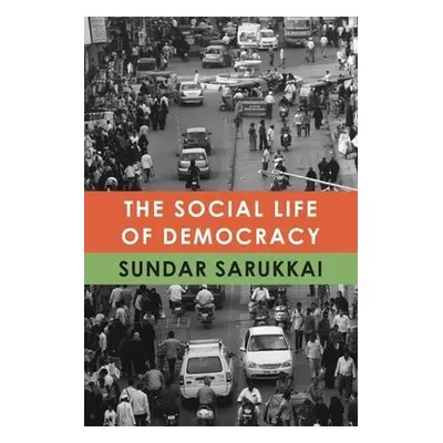 Social Life of Democracy - Sarukkai, Sundar