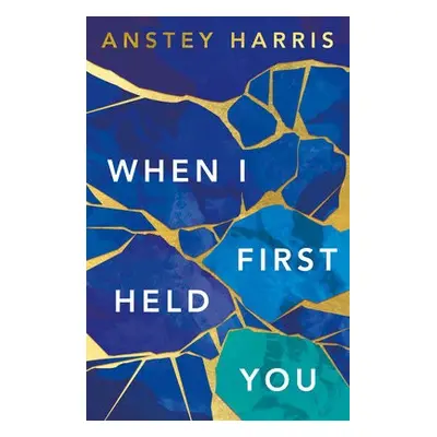 When I First Held You - Harris, Anstey