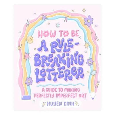 How to Be a Rule-Breaking Letterer - Dinh, Huyen