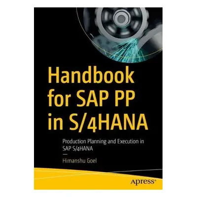 Handbook for SAP PP in S/4HANA - Goel, Himanshu