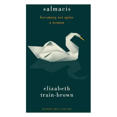 Salmacis: Becoming Not Quite a Woman - Train-Brown, Elizabeth