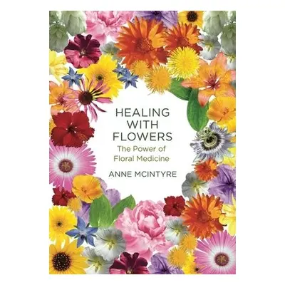 Healing with Flowers - McIntyre, Anne