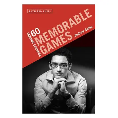 Fabiano Caruana: 60 Memorable Games - Soltis, Andrew