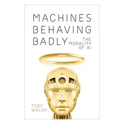 Machines Behaving Badly - Walsh, Toby