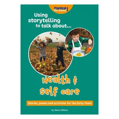 Using Storytelling To Talk About...Health a Self Care - Milford, Alison