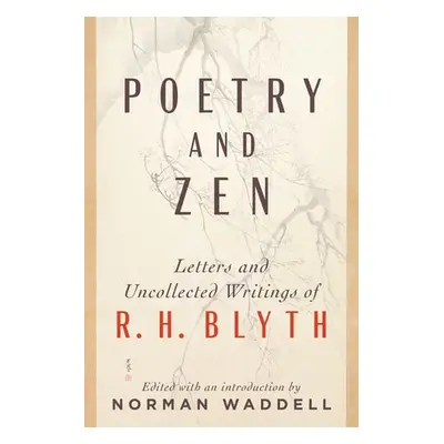 Poetry and Zen - Blyth, R. H. a Waddell, Norman