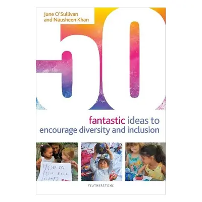 50 Fantastic Ideas to Encourage Diversity and Inclusion - O'Sullivan, June a Khan, Nausheen