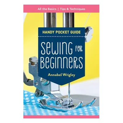 Handy Pocket Guide: Sewing for Beginners - Wrigley, Annabel